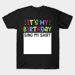 It's My Birthday Sing My Shirt T-Shirt